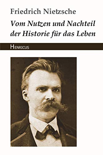 Vom Nutzen und Nachteil der Historie für das Leben von Henricus Edition Deutsche Klassik
